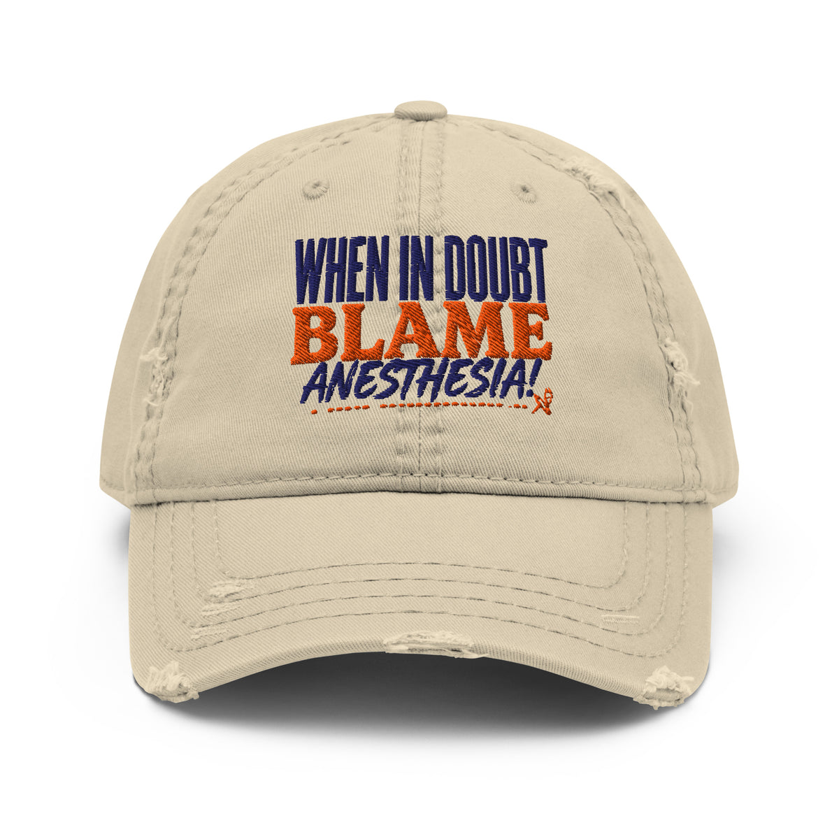 When In Doubt, BLAME Anesthesia! distressed dad hat in khaki, front view of the embroidered slogan