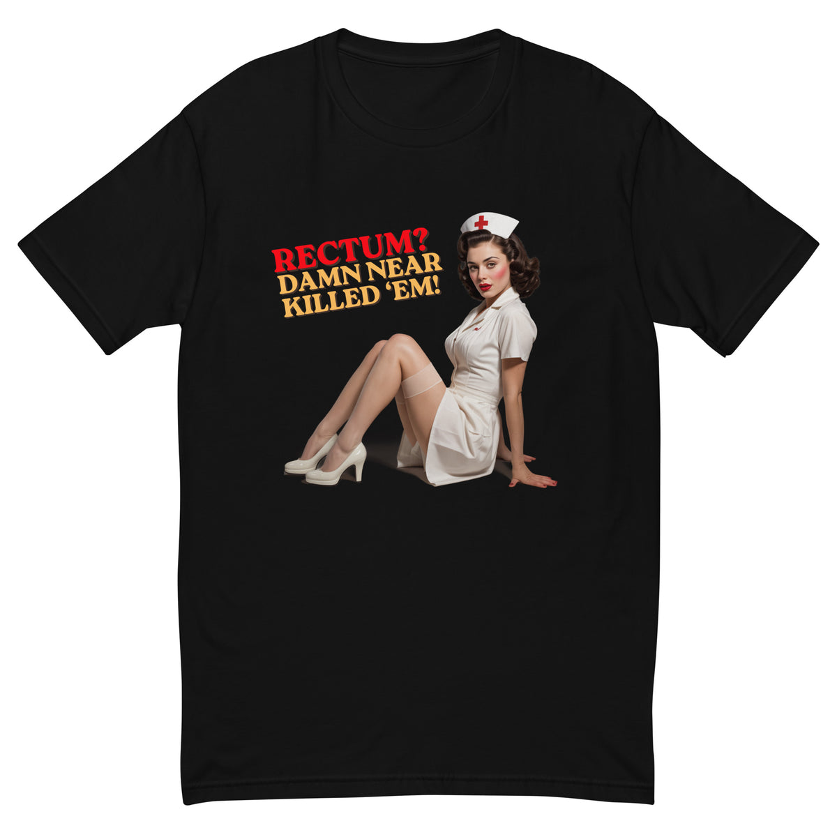 Rectum? Damn Near Killed 'Em! men's fitted t-shirt in black — flat front view of the seated 1950s pin-up nurse beside the RECTUM? Damn Near Killed 'Em! slogan lettering