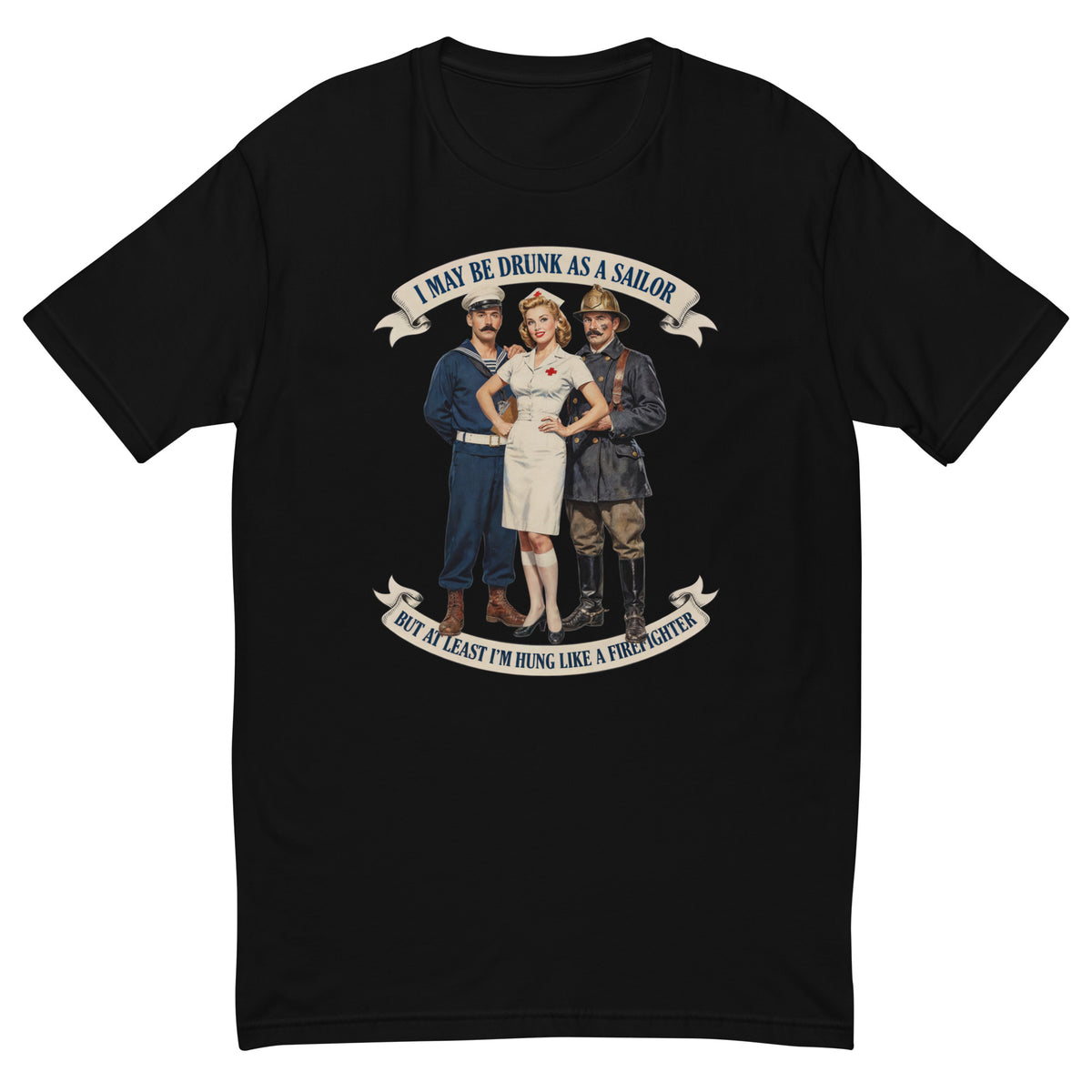 Drunk as a Sailor, Hung Like a Firefighter fitted t-shirt in Black, flat front view of the vintage service-poster illustration of a sailor, a nurse and a firefighter under a ribbon banner