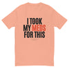 I Took My Meds For This Fitted T-Shirt in desert pink, front view