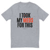 I Took My Meds For This Fitted T-Shirt in heather grey, front view