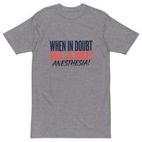 When In Doubt, Blame Anesthesia! Men’s Premium Heavyweight Tee in carbon grey, front view