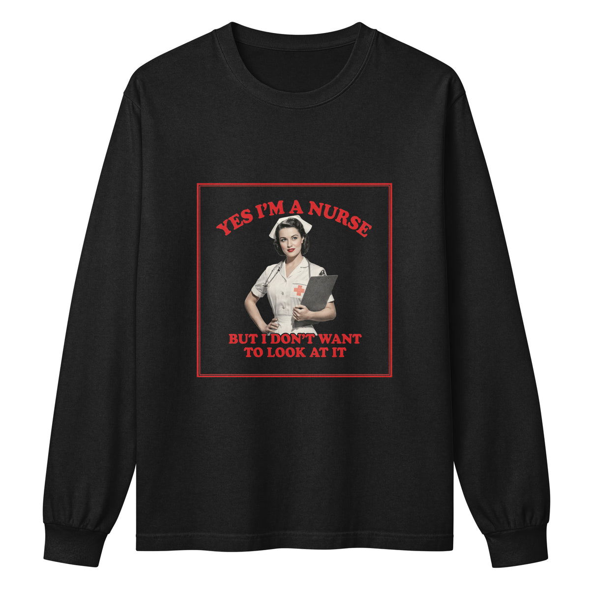 Yes I'm a Nurse, But I Don't Want to Look at It long sleeve shirt in black, front view