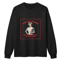 Yes I'm a Nurse, But I Don't Want to Look at It long sleeve shirt in black, front view