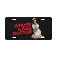 Whose a Bad Doctor? Vanity License Plate, front view