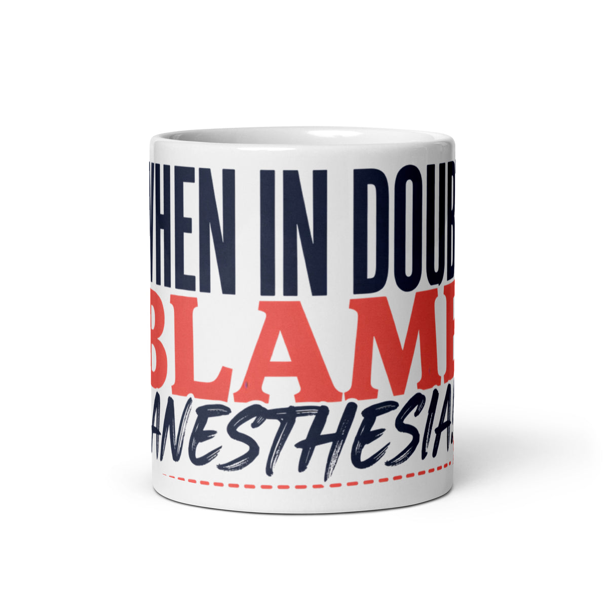 When In Doubt, Blame Anesthesia White Glossy Mug, 11 oz front view view