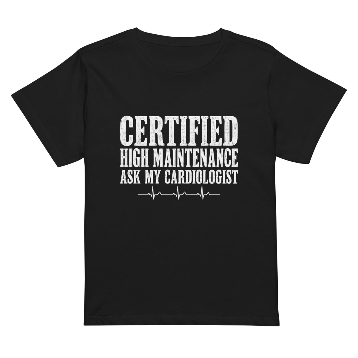 Certified High Maintenance, Ask My Cardiologist women's high-waisted t-shirt in Black, flat lay, front view of the slogan print over a EKG line